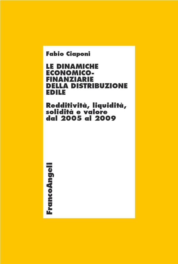 Le dinamiche economico-finanziarie della distribuzione edile. Redditività, liquidità, solidità e valore dal 2005 al 2009 - Librerie.coop Le dinamiche economico-finanziarie della distribuzione edile. Redditività, liquidità, solidità e valore dal 2005 al 2009 - Librerie.coop