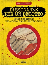 Dissonanze per un delitto. Ennio Morricone nel cinema thriller italiano - Librerie.coop