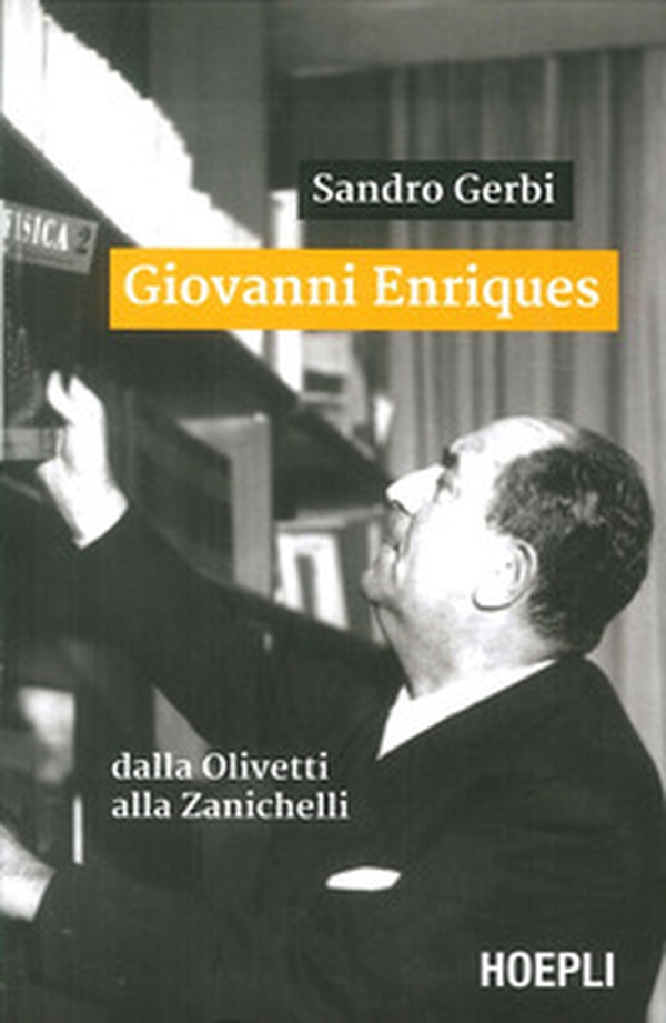 Giovanni Enriques. Dalla Olivetti alla Zanichelli - Librerie.coop Giovanni Enriques. Dalla Olivetti alla Zanichelli - Librerie.coop