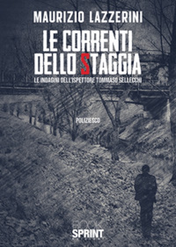 Le correnti dello Staggia. Le indagini dell'ispettore Tommaso Sellecchi - Librerie.coop Le correnti dello Staggia. Le indagini dell'ispettore Tommaso Sellecchi - Librerie.coop