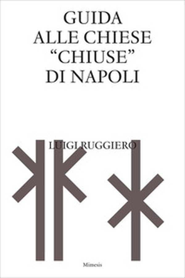 Guida alle chiese «chiuse» di Napoli - Librerie.coop Guida alle chiese «chiuse» di Napoli - Librerie.coop