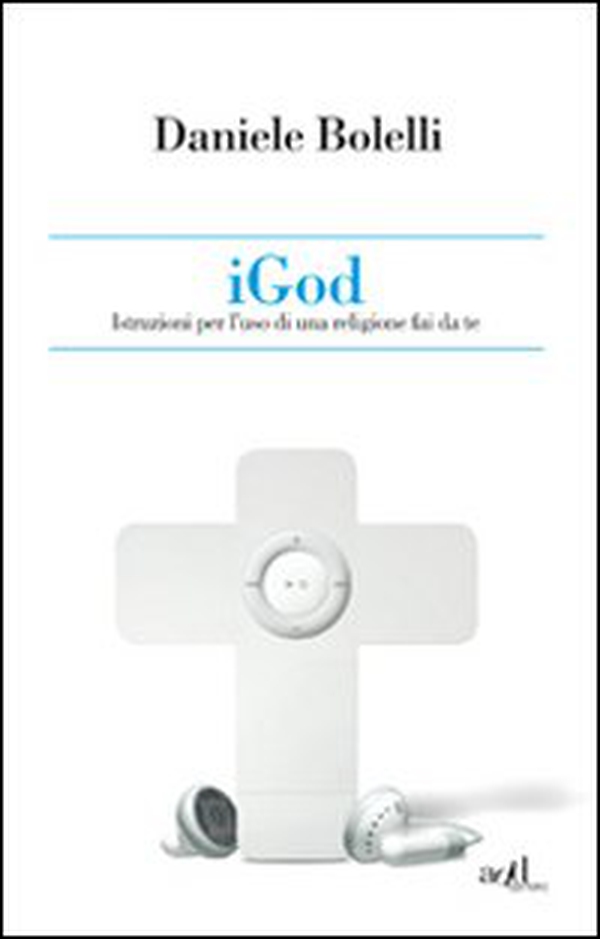 iGod. Istruzioni per l'uso di una religione fai da te - Librerie.coop iGod. Istruzioni per l'uso di una religione fai da te - Librerie.coop