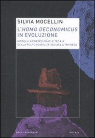 L'homo oeconomicus in evoluzione. Modelli antropologici e teoria della responsabilità sociale d'impresa - Librerie.coop