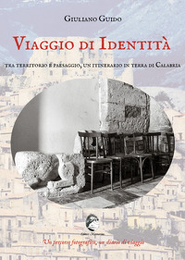 Viaggio di identità. Tra territorio e paesaggio, un itinerario in terra di Calabria - Librerie.coop Viaggio di identità. Tra territorio e paesaggio, un itinerario in terra di Calabria - Librerie.coop