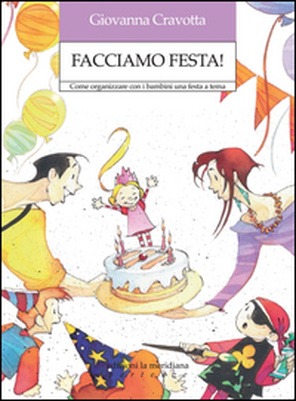 Facciamo festa! Come organizzare con i bambini una festa a tema - Librerie.coop Facciamo festa! Come organizzare con i bambini una festa a tema - Librerie.coop
