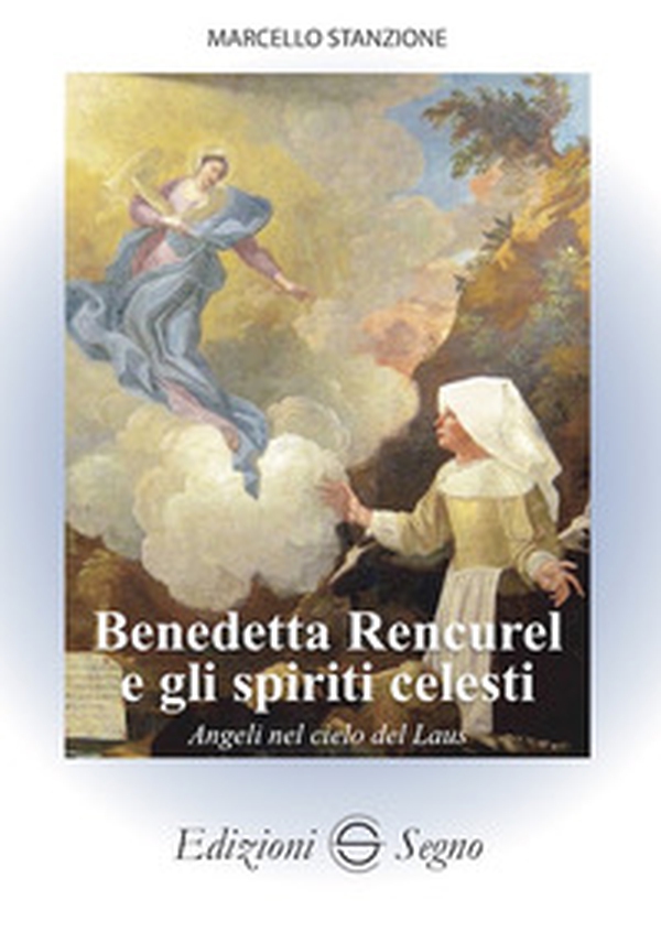 Benedetta Rencurel e gli spiriti celesti. Angeli nel cielo di Laus - Librerie.coop Benedetta Rencurel e gli spiriti celesti. Angeli nel cielo di Laus - Librerie.coop