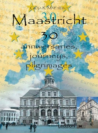 Maastricht 30. Anniversaries, journeys, pilgrimages - Librerie.coop