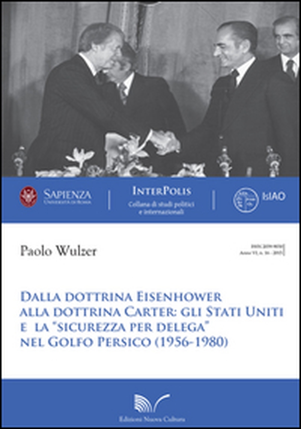 Dalla dottrina Eisenhower alla dottrina Carter. Gli Stati Uniti e la «sicurezza per delega» nel Golfo Persico (1956-1980) - Librerie.coop Dalla dottrina Eisenhower alla dottrina Carter. Gli Stati Uniti e la «sicurezza per delega» nel Golfo Persico (1956-1980) - Librerie.coop