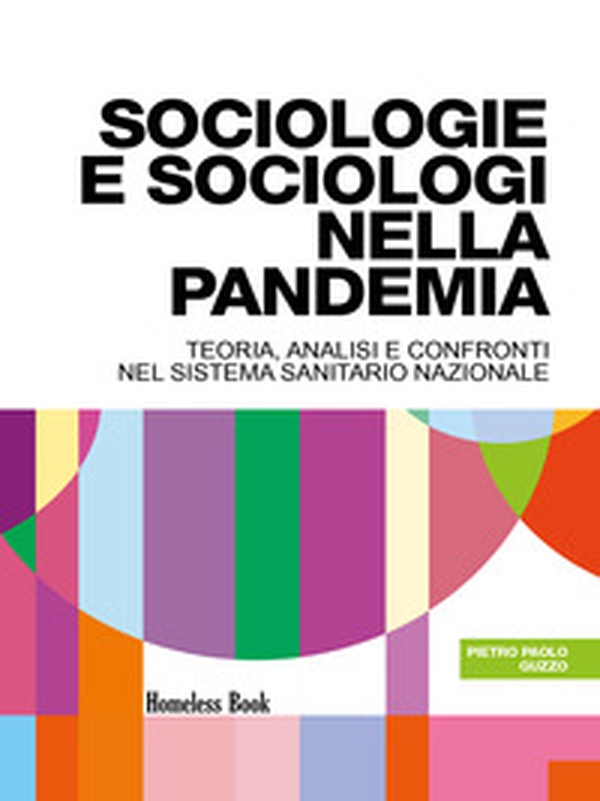 Sociologie e sociologi nella pandemia. Teoria, analisi e confronti nel Servizio Sanitario Nazionale - Librerie.coop Sociologie e sociologi nella pandemia. Teoria, analisi e confronti nel Servizio Sanitario Nazionale - Librerie.coop