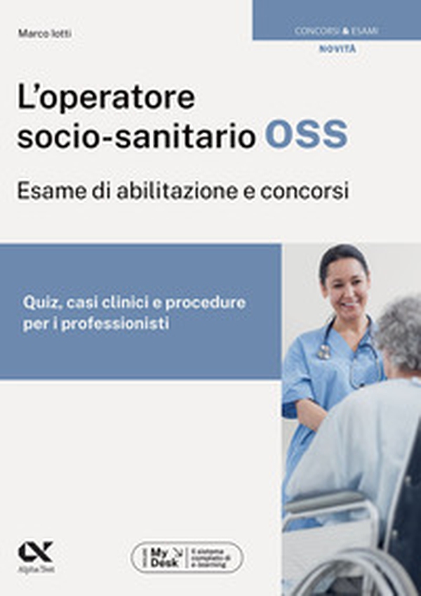 L'operatore socio-sanitario OSS. Esame di abilitazione e concorsi. Quiz, casi clinici e procedure per i professionisti. Ediz. MyDesk - Librerie.coop L'operatore socio-sanitario OSS. Esame di abilitazione e concorsi. Quiz, casi clinici e procedure per i professionisti. Ediz. MyDesk - Librerie.coop