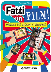 Fatti un film! Manuale per giovani videomaker - Librerie.coop