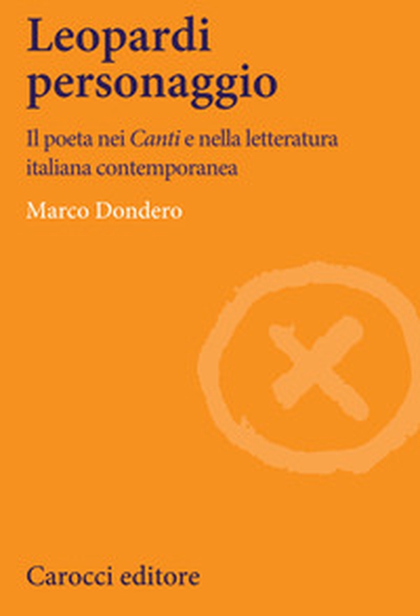 Leopardi personaggio. Il poeta nei «Canti» e nella letteratura italiana contemporanea - Librerie.coop Leopardi personaggio. Il poeta nei «Canti» e nella letteratura italiana contemporanea - Librerie.coop