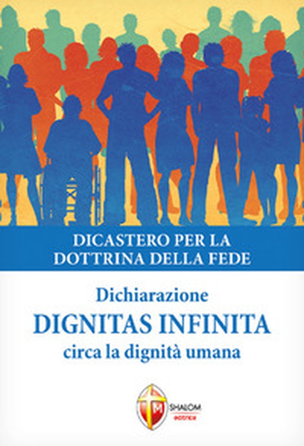 Dignitas infinita. Dichiarazione circa la dignità umana - Librerie.coop Dignitas infinita. Dichiarazione circa la dignità umana - Librerie.coop