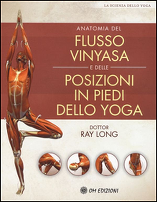 Anatomia del flusso vinyasa e delle posizioni in piedi dello yoga - Librerie.coop Anatomia del flusso vinyasa e delle posizioni in piedi dello yoga - Librerie.coop