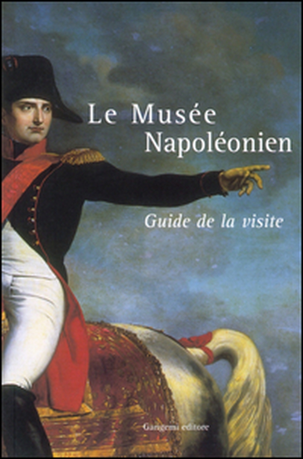 Le Musée Napoléonien. Guide de la visit - Librerie.coop Le Musée Napoléonien. Guide de la visit - Librerie.coop