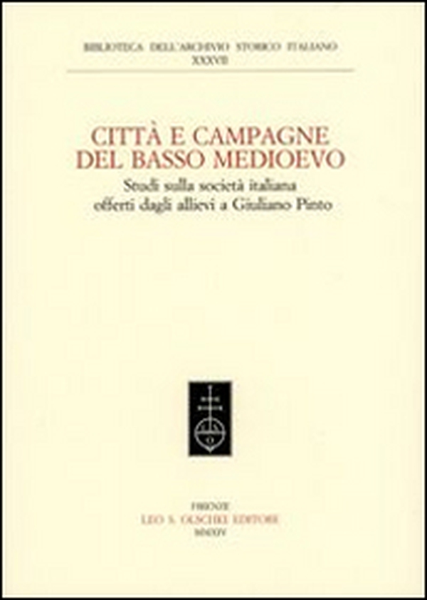 Città e campagna del Basso Medioevo. Studi sulla società italiana offerti dagli allievi a Giuliano Pinto - Librerie.coop Città e campagna del Basso Medioevo. Studi sulla società italiana offerti dagli allievi a Giuliano Pinto - Librerie.coop