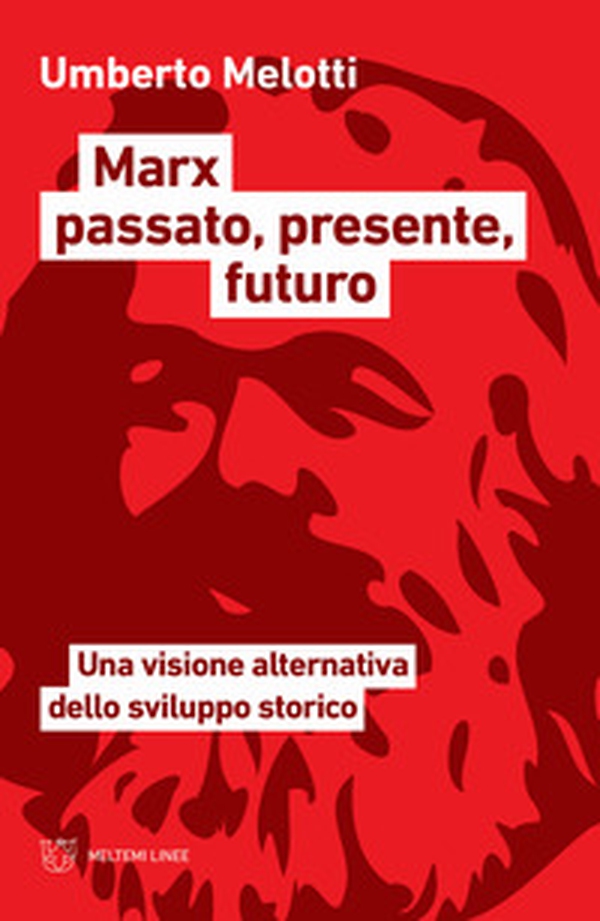 Marx passato, presente, futuro. Una visione alternativa dello sviluppo storico - Librerie.coop Marx passato, presente, futuro. Una visione alternativa dello sviluppo storico - Librerie.coop