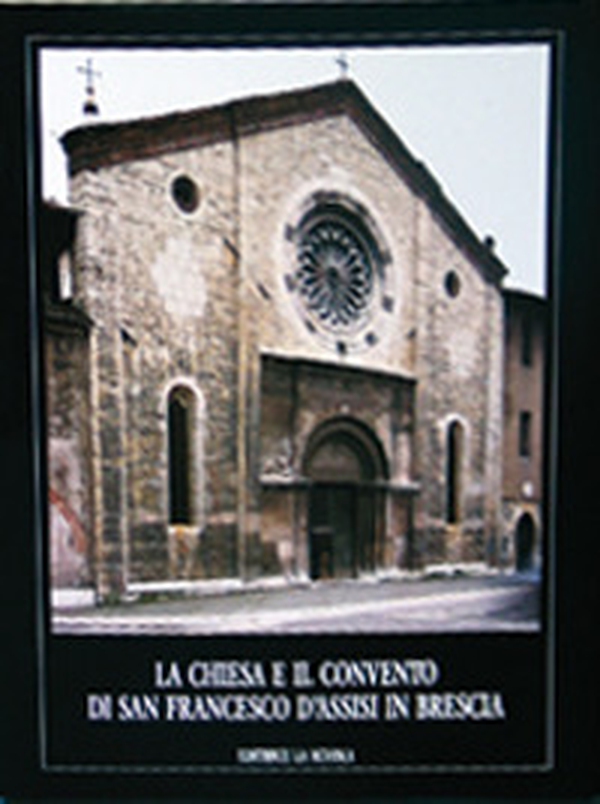 La chiesa e il convento di San Francesco d'Assisi in Brescia - Librerie.coop La chiesa e il convento di San Francesco d'Assisi in Brescia - Librerie.coop