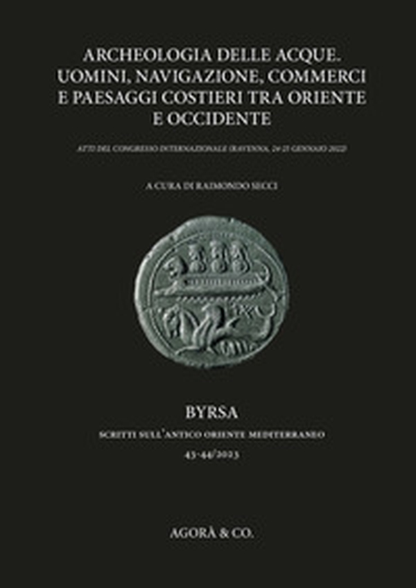Archeologia delle acque. Uomini, navigazione, commerci e paesaggi costieri tra oriente e occidente. Atti del congresso internazionale (Ravenna, 24-25 gennaio 2022) - Librerie.coop Archeologia delle acque. Uomini, navigazione, commerci e paesaggi costieri tra oriente e occidente. Atti del congresso internazionale (Ravenna, 24-25 gennaio 2022) - Librerie.coop
