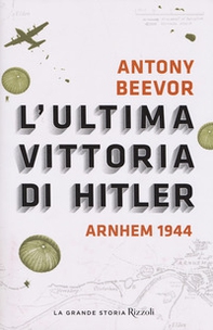 L'ultima vittoria di Hitler. Arnhem 1944 - Librerie.coop