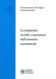 La reciprocità tra fede e sacramenti nell'economia sacramentale - Librerie.coop