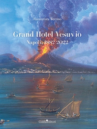 Grand Hotel Vesuvio. Napoli, 1882-2022 - Librerie.coop