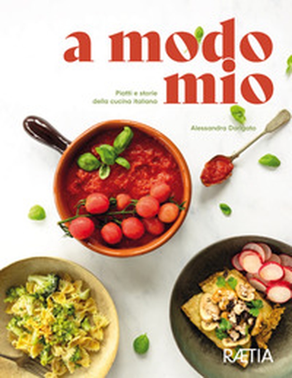 A modo mio. Piatti e storie della cucina italiana - Librerie.coop A modo mio. Piatti e storie della cucina italiana - Librerie.coop