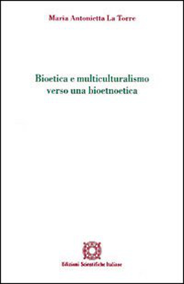 Bioetica e multiculturalismo verso una bioetnoetica - Librerie.coop Bioetica e multiculturalismo verso una bioetnoetica - Librerie.coop