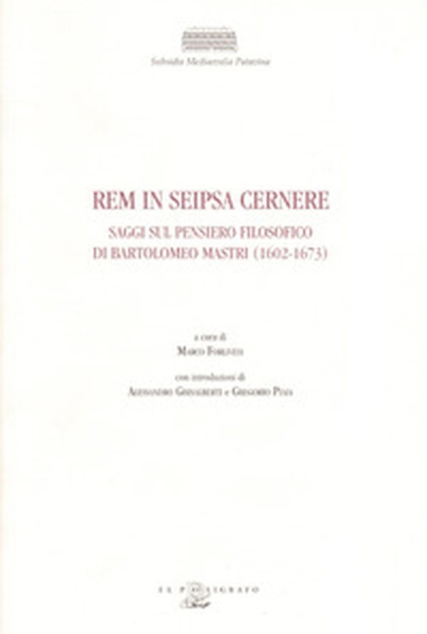 Rem in seipsa cernere. Saggi sul pensiero filosofico di Bartolomeo Mastri (1602-1673) - Librerie.coop Rem in seipsa cernere. Saggi sul pensiero filosofico di Bartolomeo Mastri (1602-1673) - Librerie.coop