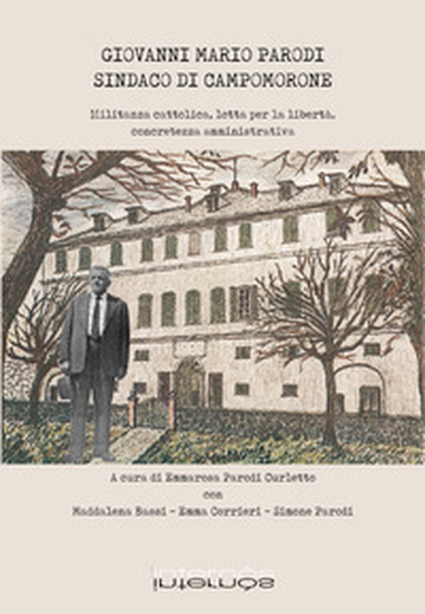 Giovanni Mario Parodi sindaco di Campomorone. Militanza cattolica, lotta per la libertà, concretezza amministrativa - Librerie.coop Giovanni Mario Parodi sindaco di Campomorone. Militanza cattolica, lotta per la libertà, concretezza amministrativa - Librerie.coop
