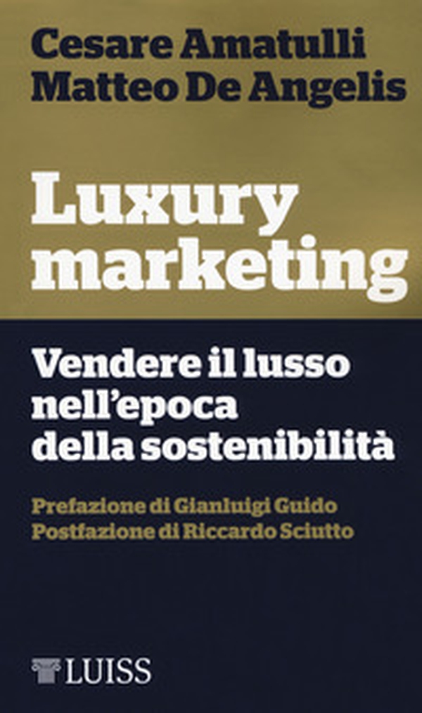 Luxury marketing. Vendere il lusso nell'epoca della sostenibilità - Librerie.coop Luxury marketing. Vendere il lusso nell'epoca della sostenibilità - Librerie.coop