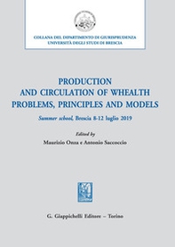 Production and circulation of whealth. Problems, principles and models. Summer school, Brescia 8-12 luglio 2019 - Librerie.coop