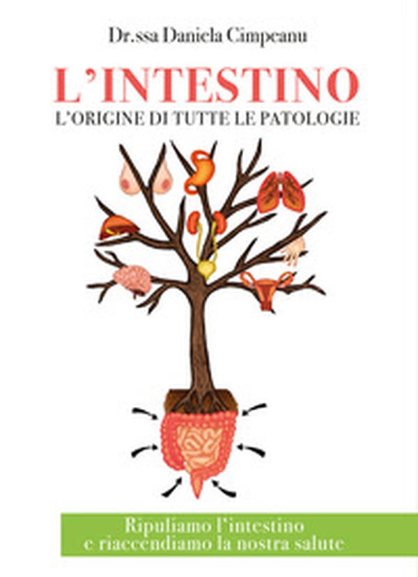 L'intestino l'origine di tutte le patologie. Ripuliamo l'intestino e riaccendiamo la nostra salute - Librerie.coop L'intestino l'origine di tutte le patologie. Ripuliamo l'intestino e riaccendiamo la nostra salute - Librerie.coop