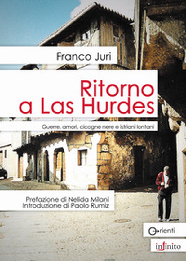 Ritorno a Las Hurdes. Guerre, amori, cicogne nere e istriani lontani - Librerie.coop Ritorno a Las Hurdes. Guerre, amori, cicogne nere e istriani lontani - Librerie.coop