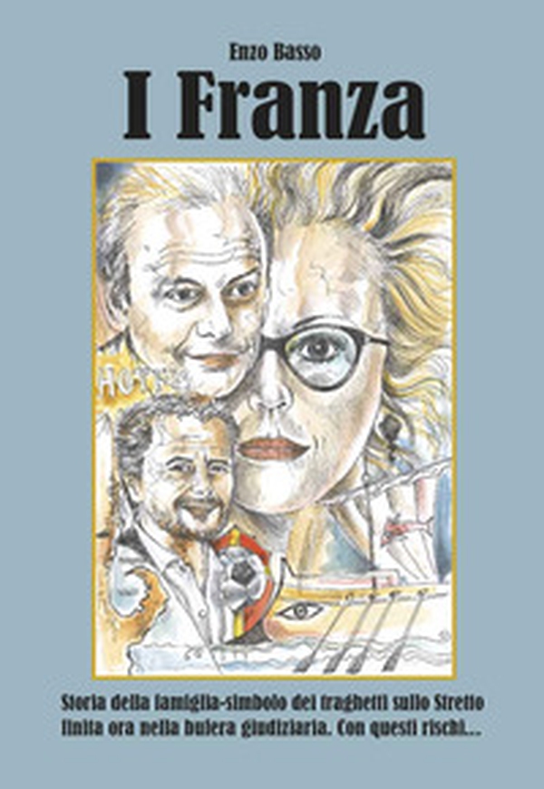 I Franza. Storia della famiglia-simbolo dei traghetti sullo stretto finiti ora nella bufera giudiziaria. Con questi rischi... - Librerie.coop I Franza. Storia della famiglia-simbolo dei traghetti sullo stretto finiti ora nella bufera giudiziaria. Con questi rischi... - Librerie.coop