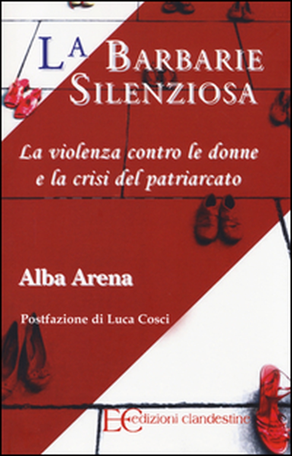 La barbarie silenziosa. La violenza contro le donne e la crisi del patriarcato - Librerie.coop La barbarie silenziosa. La violenza contro le donne e la crisi del patriarcato - Librerie.coop
