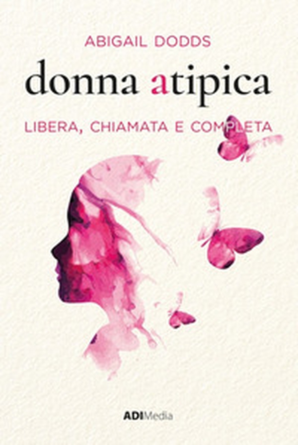 Donna atipica. Libera, chiamata e completa - Librerie.coop Donna atipica. Libera, chiamata e completa - Librerie.coop