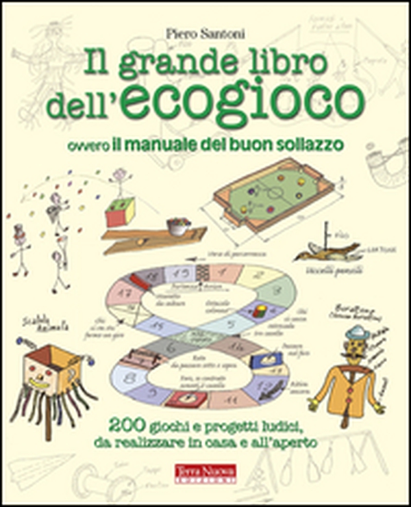 Il grande libro dell'ecogioco ovvero Il manuale del buon sollazzo. 200 giochi e progetti ludici da realizzare in casa e all'aperto - Librerie.coop Il grande libro dell'ecogioco ovvero Il manuale del buon sollazzo. 200 giochi e progetti ludici da realizzare in casa e all'aperto - Librerie.coop