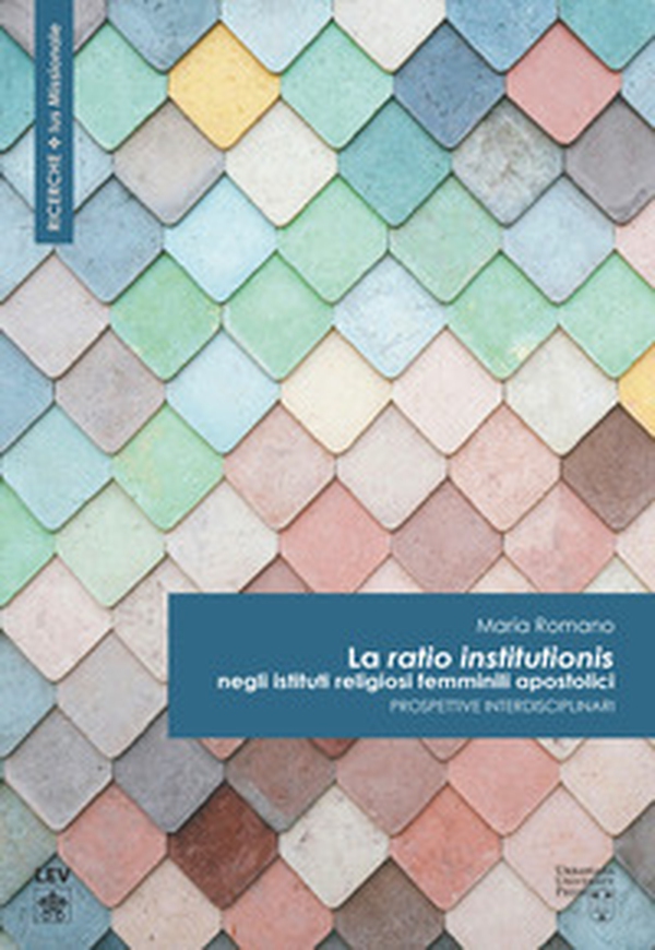 La «ratio institutionis» negli istituti religiosi femminili apostolici. Prospettive interdisciplinari - Librerie.coop La «ratio institutionis» negli istituti religiosi femminili apostolici. Prospettive interdisciplinari - Librerie.coop