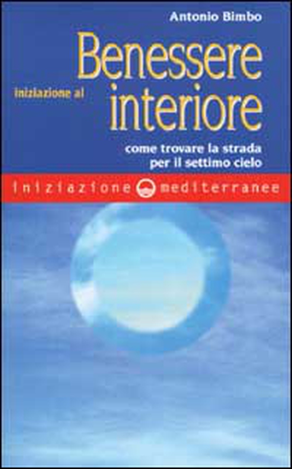 Iniziazione al benessere interiore. Come trovare la strada per il settimo cielo - Librerie.coop Iniziazione al benessere interiore. Come trovare la strada per il settimo cielo - Librerie.coop