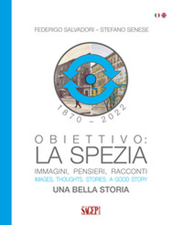 Obiettivo: La Spezia. Immagini, pensieri, racconti. Una bella storia-Images, thoughts, stories. A good story - Librerie.coop Obiettivo: La Spezia. Immagini, pensieri, racconti. Una bella storia-Images, thoughts, stories. A good story - Librerie.coop