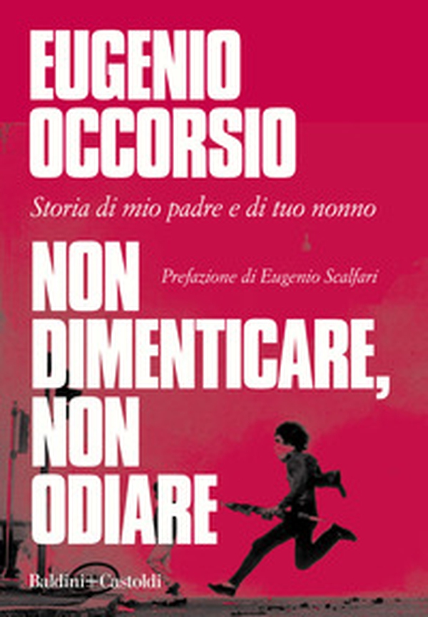 Non dimenticare, non odiare. Storia di mio padre e di tuo nonno - Librerie.coop Non dimenticare, non odiare. Storia di mio padre e di tuo nonno - Librerie.coop