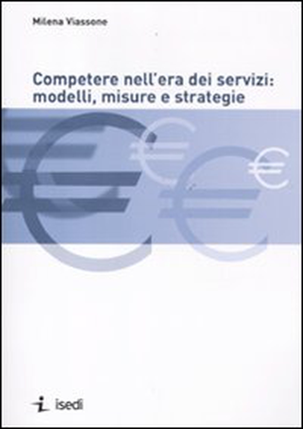 Competere nell'era dei servizi: modelli, misure e strategie - Librerie.coop Competere nell'era dei servizi: modelli, misure e strategie - Librerie.coop