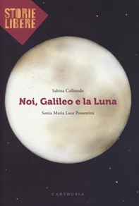 Noi, Galileo e la luna - Librerie.coop