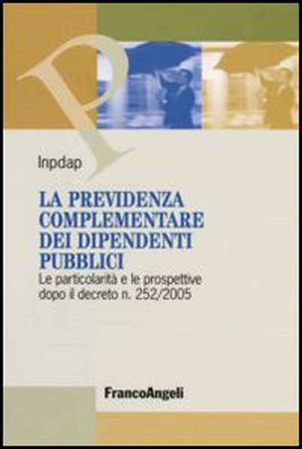 La previdenza complementare dei dipendenti pubblici. Le particolarità e le prospettive dopo il decreto n. 252/2005 - Librerie.coop La previdenza complementare dei dipendenti pubblici. Le particolarità e le prospettive dopo il decreto n. 252/2005 - Librerie.coop