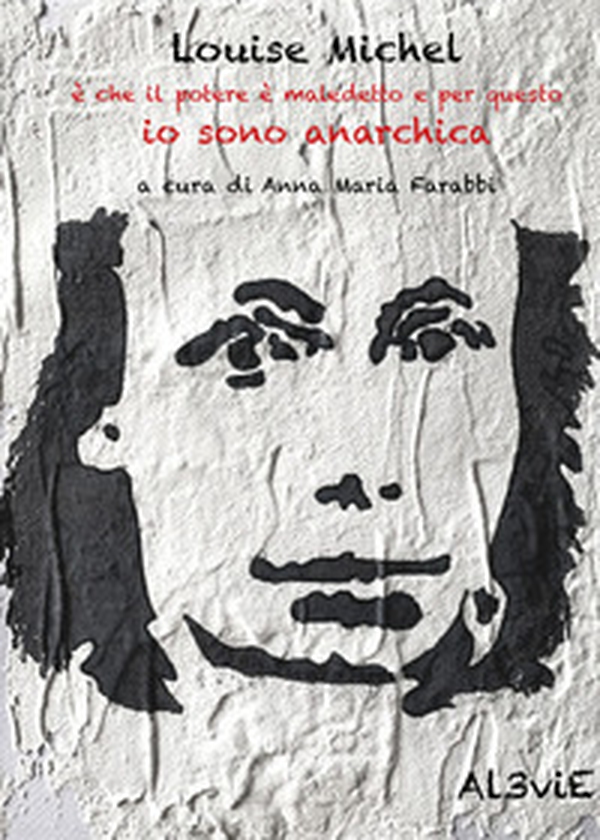 Louise Michel è che il potere è maledetto e per questo io sono anarchica - Librerie.coop Louise Michel è che il potere è maledetto e per questo io sono anarchica - Librerie.coop