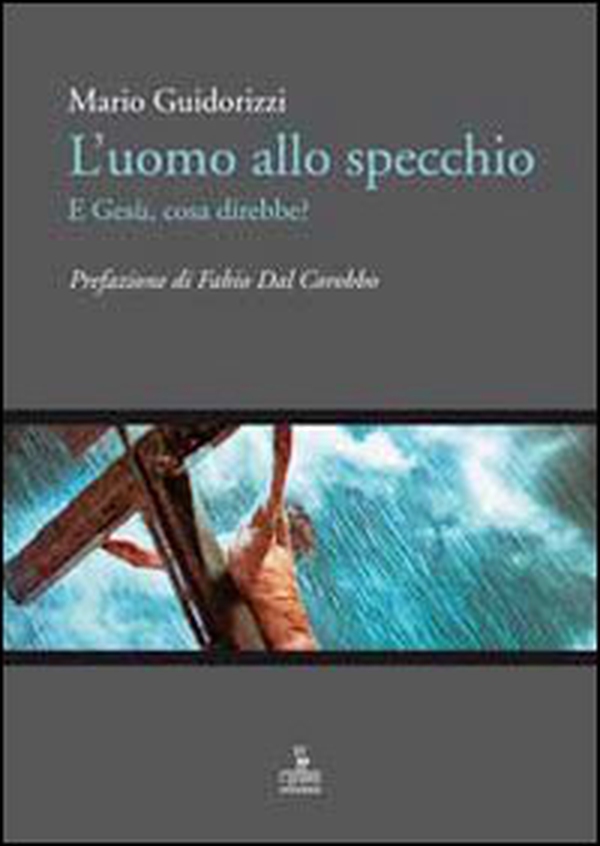 L'uomo allo specchio, e Gesù cosa direbbe? - Librerie.coop L'uomo allo specchio, e Gesù cosa direbbe? - Librerie.coop