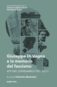 Giuseppe Di Vagno e la memoria del fascismo. Atti del Centenario (1921-2021) - Librerie.coop