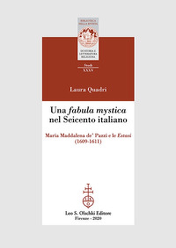 Una «fabula mystica» nel Seicento italiano. Maria Maddalena de' Pazzi e le «Estasi» (1609-1611) - Librerie.coop Una «fabula mystica» nel Seicento italiano. Maria Maddalena de' Pazzi e le «Estasi» (1609-1611) - Librerie.coop