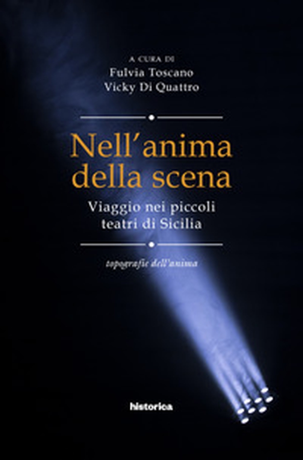 Nell'anima della scena. Viaggio nei piccoli teatri in Sicilia - Librerie.coop Nell'anima della scena. Viaggio nei piccoli teatri in Sicilia - Librerie.coop